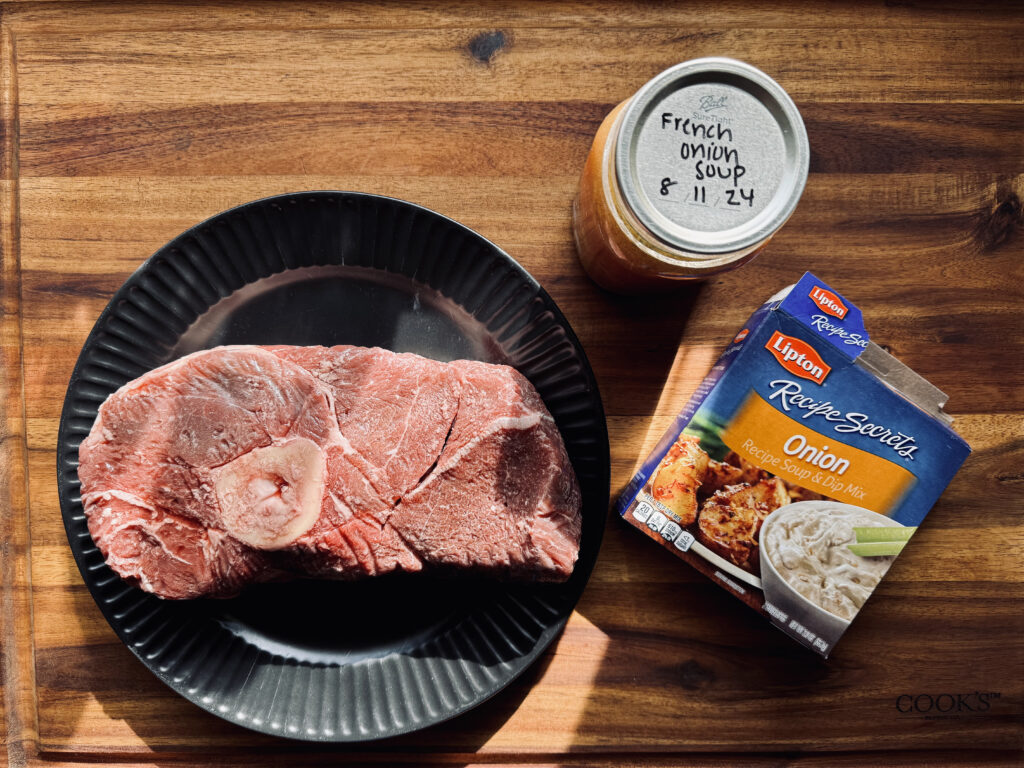 Ingredient: Arm roast, canned french onion soup, pouch of onion soup mix